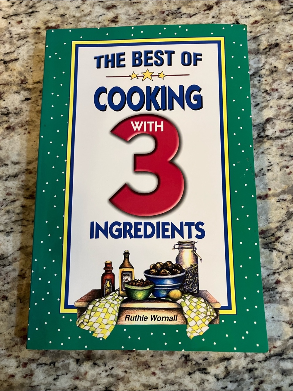 The Best of Cooking With 3 Ingredients Easy 3 Ingredient Cookbook Quick Simple